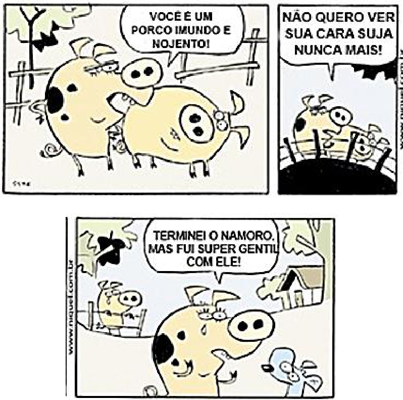 Tirinha do Níquel Náusea em três quadrinhos. 1º: a porca, de cara fechada, diz ao porco “VOCÊ É UM PORCO IMUNDO E NOJENTO!”. 2º: ela continua, saindo de cena, “NÃO QUERO VER SUA CARA SUJA NUNCA MAIS!”. 3º: a porca, chorosa, comenta com a amiga “TERMINEI O NAMORO. MAS FUI SUPER GENTIL COM ELE!”. (Níquel Náusea, www.niquel.com.br)